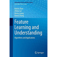 Feature Learning and Understanding: Algorithms and Applications [Hardcover]