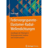 Federvorgespannte-Elastomer-Radial-Wellendichtungen: Grundlagen der Tribologie & [Paperback]