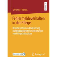 Fehlermeldeverhalten in der Pflege: Rekonstruktion und Typisierung handlungsleit [Paperback]