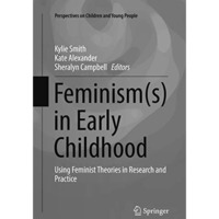 Feminism(s) in Early Childhood: Using Feminist Theories in Research and Practice [Paperback]