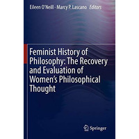 Feminist History of Philosophy: The Recovery and Evaluation of Women's Philosoph [Paperback]