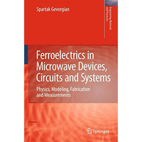 Ferroelectrics in Microwave Devices, Circuits and Systems: Physics, Modeling, Fa [Hardcover]