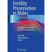 Fertility Preservation in Males: Emerging Technologies and Clinical Applications [Paperback]