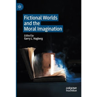 Fictional Worlds and the Moral Imagination [Paperback]