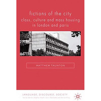 Fictions of the City: Class, Culture and Mass Housing in London and Paris [Paperback]