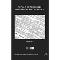 Fictions of the Press in Nineteenth-Century France [Paperback]