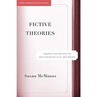 Fictive Theories: Towards a Deconstructive and Utopian Political Imagination [Paperback]