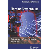 Fighting Terror Online: The Convergence of Security, Technology, and the Law [Hardcover]