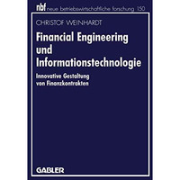 Financial Engineering und Informationstechnologie: Innovative Gestaltung von Fin [Paperback]