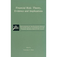 Financial Risk: Theory, Evidence and Implications: Proceedings of the Eleventh A [Hardcover]