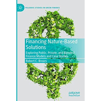 Financing Nature-Based Solutions: Exploring Public, Private, and Blended Finance [Paperback]