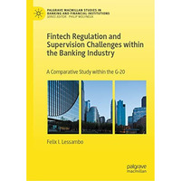 Fintech Regulation and Supervision Challenges within the Banking Industry: A Com [Hardcover]