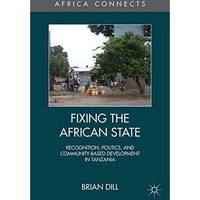 Fixing the African State: Recognition, Politics, and Community-Based Development [Paperback]