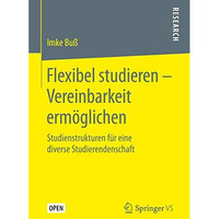 Flexibel studieren  Vereinbarkeit erm?glichen: Studienstrukturen f?r eine diver [Hardcover]