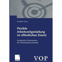 Flexible Arbeitszeitgestaltung im ?ffentlichen Dienst: Europ?ische Dimensionen d [Paperback]