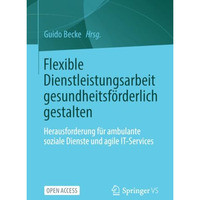 Flexible Dienstleistungsarbeit gesundheitsf?rderlich gestalten: Herausforderung  [Paperback]