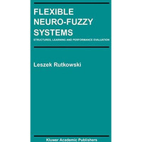 Flexible Neuro-Fuzzy Systems: Structures, Learning and Performance Evaluation [Hardcover]