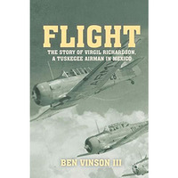 Flight: The Story of Virgil Richardson, A Tuskegee Airman in Mexico [Paperback]