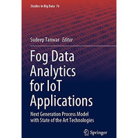 Fog Data Analytics for IoT Applications: Next Generation Process Model with Stat [Paperback]