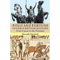 Folly and Fortune in Early British History: From Caesar to the Normans [Hardcover]