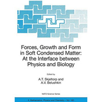 Forces, Growth and Form in Soft Condensed Matter: At the Interface between Physi [Hardcover]