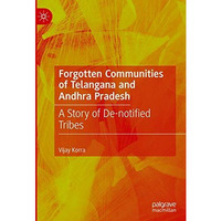 Forgotten Communities of Telangana and Andhra Pradesh: A Story of De-notified Tr [Hardcover]