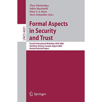 Formal Aspects in Security and Trust: Fourth International Workshop, FAST 2006,  [Paperback]