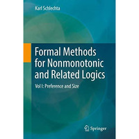 Formal Methods for Nonmonotonic and Related Logics: Vol I: Preference and Size [Hardcover]