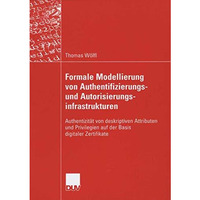 Formale Modellierung von Authentifizierungs- und Autorisierungsinfrastrukturen:  [Paperback]