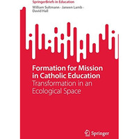 Formation for Mission in Catholic Education: Transformation in an Ecological Spa [Paperback]