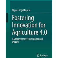 Fostering Innovation for Agriculture 4.0: A Comprehensive Plant Germplasm System [Hardcover]