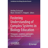 Fostering Understanding of Complex Systems in Biology Education: Pedagogies, Gui [Paperback]