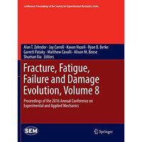 Fracture, Fatigue, Failure and Damage Evolution, Volume 8: Proceedings of the 20 [Paperback]