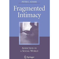 Fragmented Intimacy: Addiction in a Social World [Hardcover]