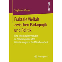 Fraktale Vielfalt zwischen P?dagogik und Politik: Eine rekonstruktive Studie zu  [Paperback]