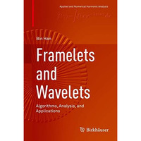 Framelets and Wavelets: Algorithms, Analysis, and Applications [Hardcover]