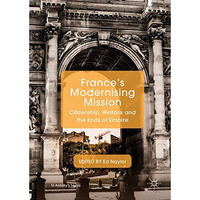 France's Modernising Mission: Citizenship, Welfare and the Ends of Empire [Hardcover]