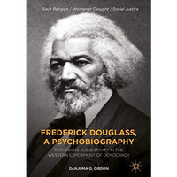 Frederick Douglass, a Psychobiography: Rethinking Subjectivity in the Western Ex [Hardcover]