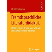 Fremdsprachliche Literaturdidaktik: Pl?doyer f?r die Realisierung bildender Erfa [Paperback]