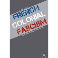 French Colonial Fascism: The Extreme Right in Algeria, 1919-1939 [Paperback]