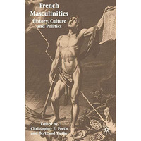 French Masculinities: History, Politics and Culture [Hardcover]