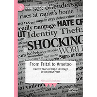 From Fritzl to #metoo: Twelve Years of Rape Coverage in the British Press [Hardcover]