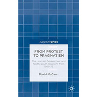 From Protest to Pragmatism: The Unionist government and North-South relations fr [Hardcover]