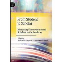 From Student to Scholar: Mentoring Underrepresented Scholars in the Academy [Paperback]