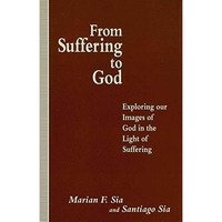 From Suffering to God: Exploring our Images of God in the Light of Suffering [Hardcover]