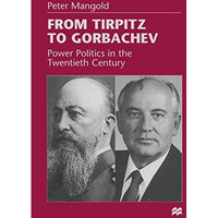 From Tirpitz to Gorbachev: Power Politics in the Twentieth Century [Paperback]