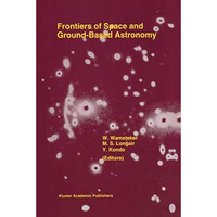 Frontiers Of Space And Ground-Based Astronomy: The Astrophysics of the 21st Cent [Hardcover]