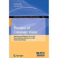 Frontiers of Computer Vision: 29th International Workshop, IW-FCV 2023, Yeosu, S [Paperback]