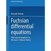 Fuchsian Differential Equations: With Special Emphasis on the Gauss-Schwarz Theo [Paperback]