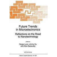 Future Trends in Microelectronics: Reflections on the Road to Nanotechnology [Hardcover]